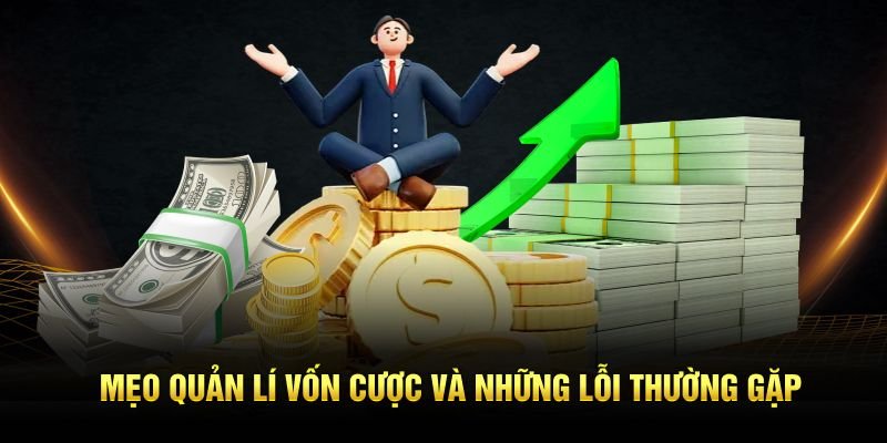 Mẹo quản lí vốn cược và những lỗi thường gặp